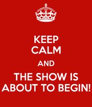 keep-calm-and-the-show-is-about-to-begin.png